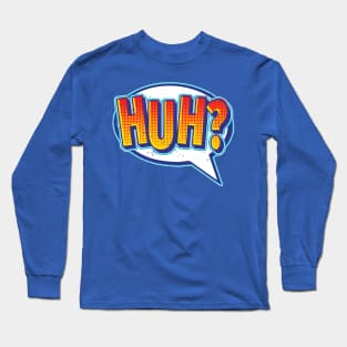HUH?- Pop Art Style Comic Book Bubble Long Sleeve T-Shirt